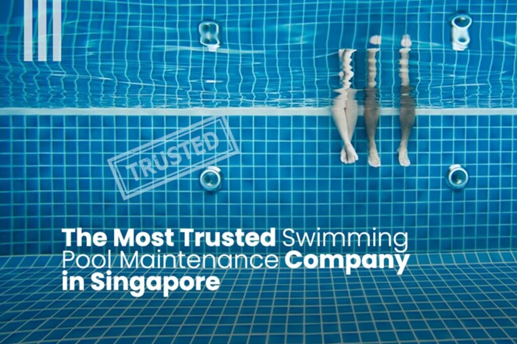The Most Trusted Swimming Pool Maintenance Company in Singapore