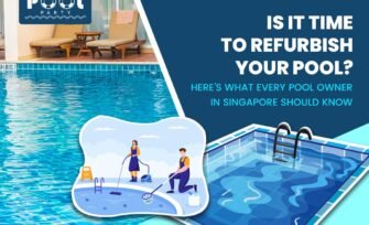 Is It Time to Refurbish Your Pool? Here’s What Every Pool Owner in Singapore Should Know