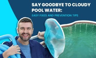 Say Goodbye to Cloudy Pool Water Easy Fixes and Prevention Tips